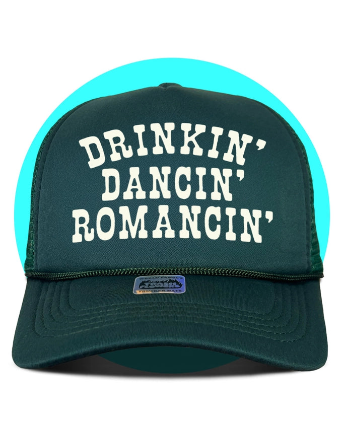 Drinkin' Dancin' Romancin' Trucker HatGreen