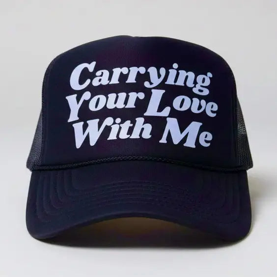 Carrying Yout Love With Me Trucker Hat