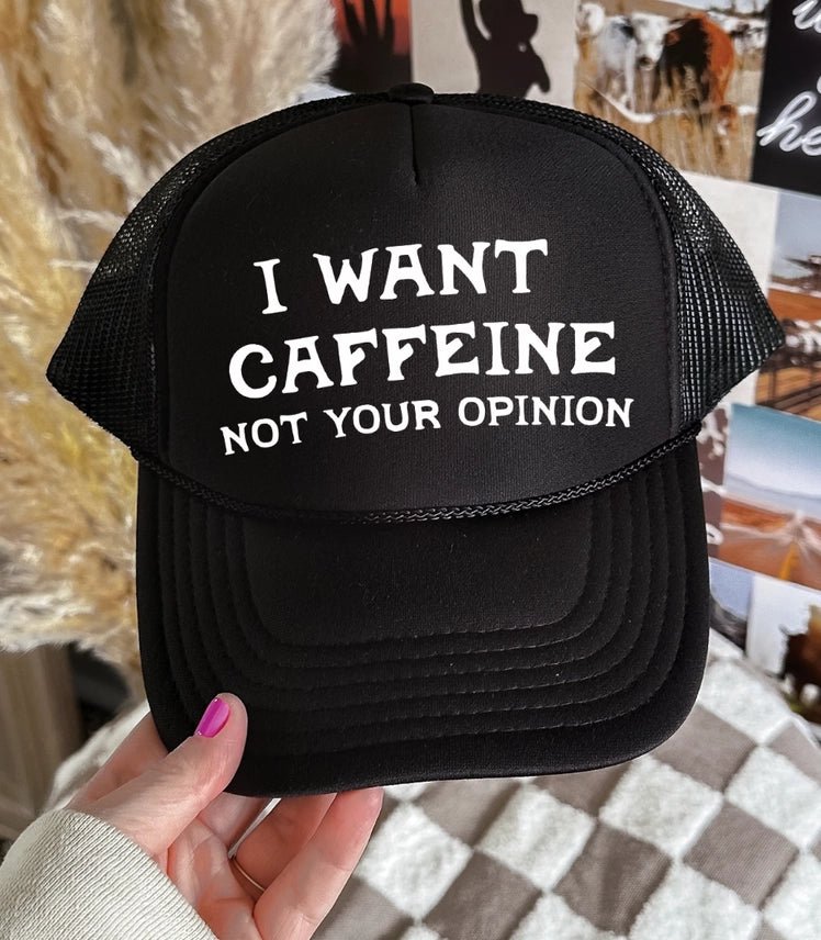I Want Caffeine Not Your Opinion Trucker Hat
