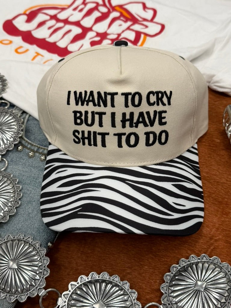 I Want To Cry But I Have Shit To Do Embroidered Trucker Hat