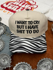 I Want To Cry But I Have Shit To Do Embroidered Trucker Hat
