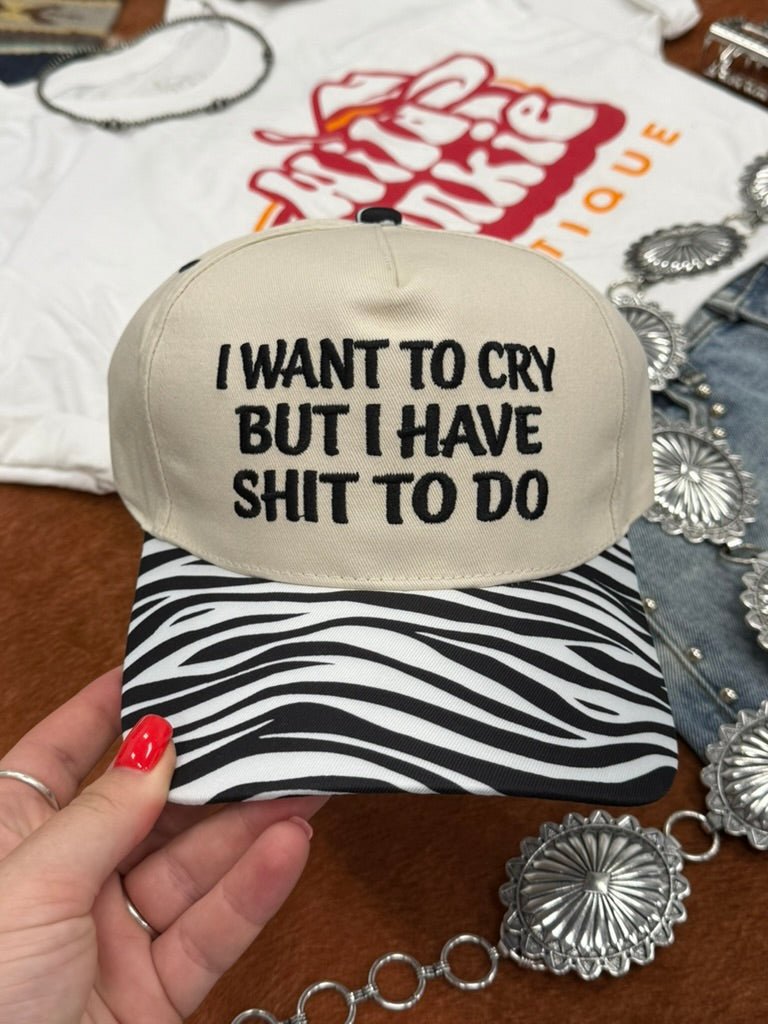 I Want To Cry But I Have Shit To Do Embroidered Trucker Hat