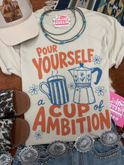 Pour Yourself A Cup of Ambition Graphic TeeCementS