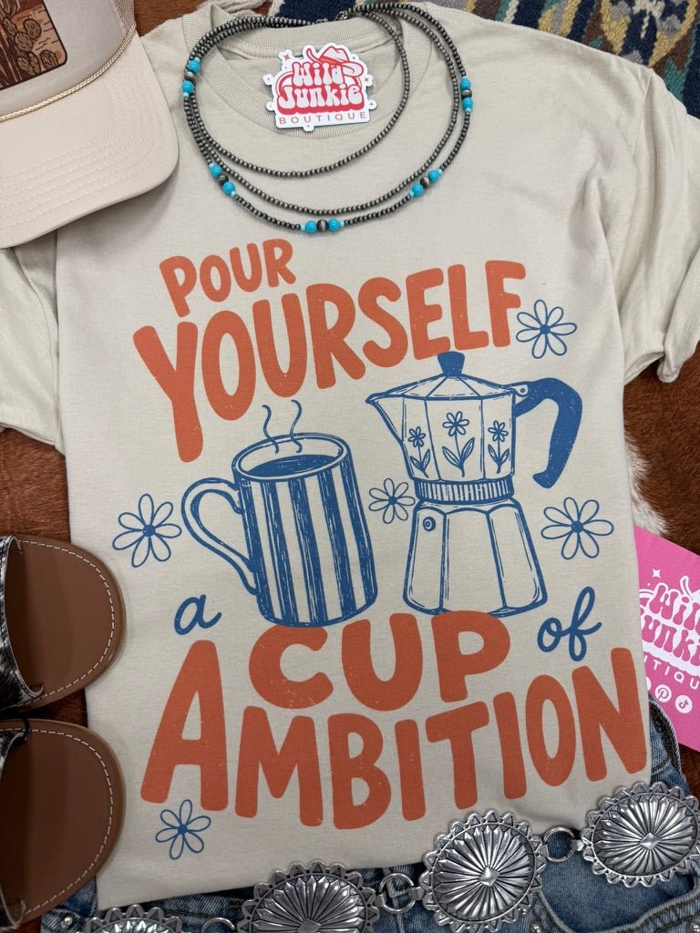 Pour Yourself A Cup of Ambition Graphic TeeCementS
