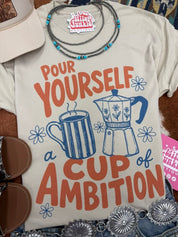 Pour Yourself A Cup of Ambition Graphic TeeCementS