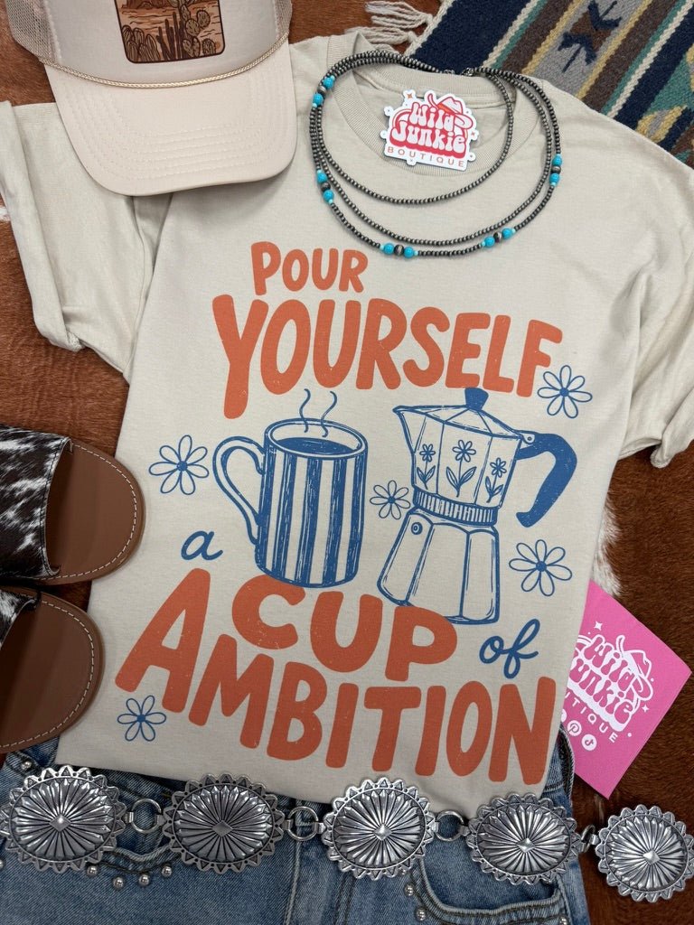 Pour Yourself A Cup of Ambition Graphic TeeCementS