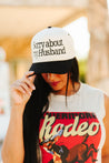 Sorry About My Husband Embroidered Trucker Hat