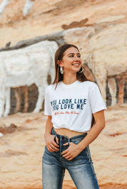 You Look Like You Love Me Front + Back Graphic TeeS