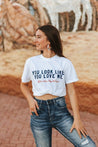 You Look Like You Love Me Front + Back Graphic TeeS